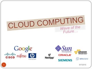 CLOUD COMPUTING Wave of the Future… 8/14/2010 1 