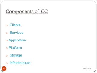 Services or data are available from anywhere.History of Cloud ComputingThe underlying concept dates back to 1960’s“Computation may someday be organized as a public utility ”							-John McCarthyThe term ‘Cloud’ into commercial use in the early 1990’s