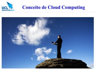 Conceito de Cloud Computing
 