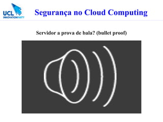 Segurança no Cloud Computing

Servidor a prova de bala? (bullet proof)
 