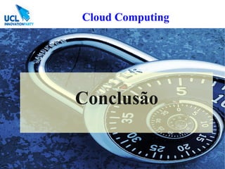 Cloud Computing




Conclusão
 