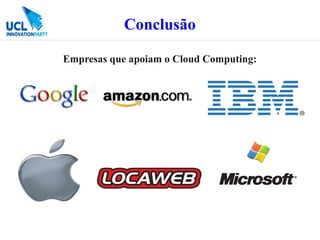 Conclusão

Empresas que apoiam o Cloud Computing:
 