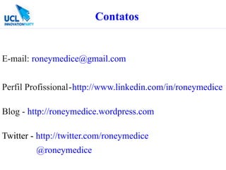 Contatos


E-mail: roneymedice@gmail.com


Perfil Profissional - http://www.linkedin.com/in/roneymedice

Blog - http://roneymedice.wordpress.com

Twitter - http://twitter.com/roneymedice
         @roneymedice
 