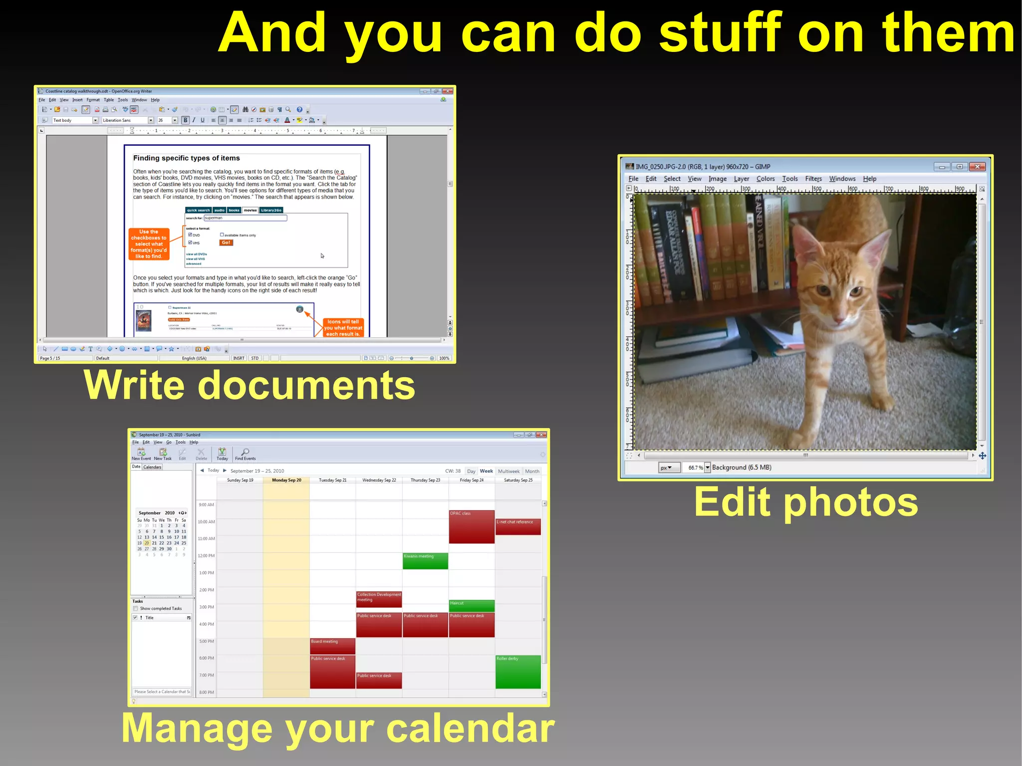And you can do stuff on them




Write documents

                        Edit photos




 Manage your calendar
 