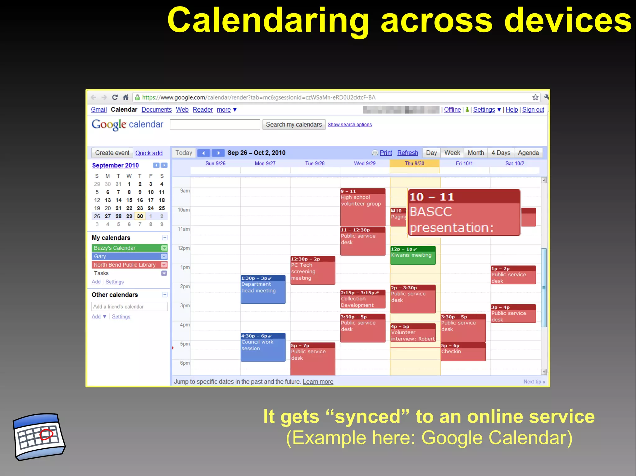 Calendaring across devices




     It gets “synced” to an online service
        (Example here: Google Calendar)
 