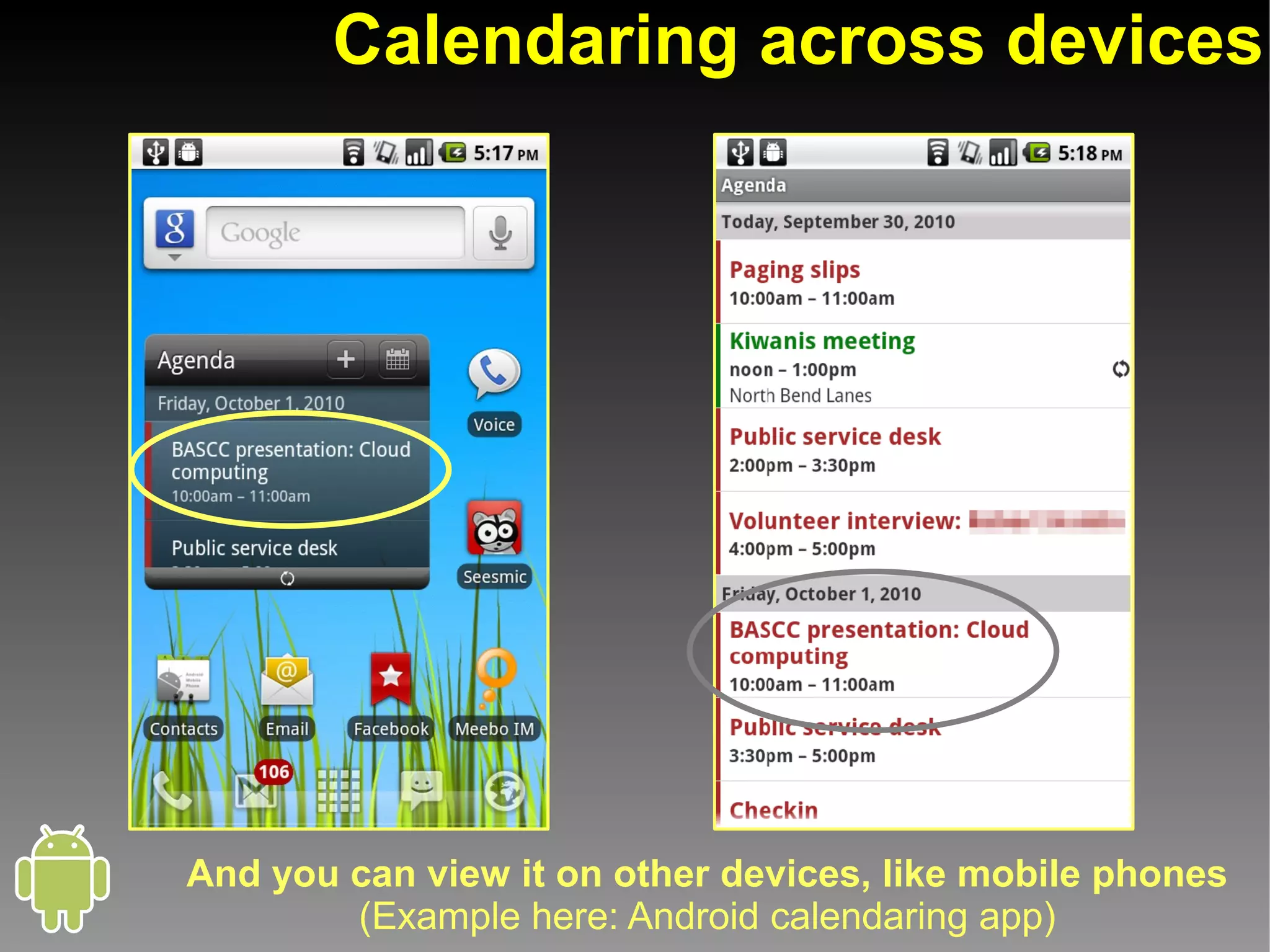 Calendaring across devices




And you can view it on other devices, like mobile phones
        (Example here: Android calendaring app)
 
