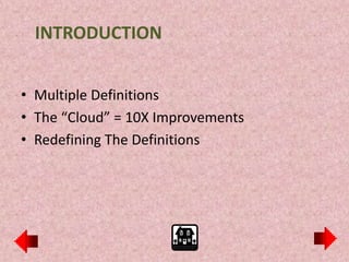 INTRODUCTION


• Multiple Definitions
• The “Cloud” = 10X Improvements
• Redefining The Definitions
 