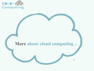More  about cloud computing .. 