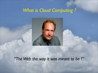 What is Cloud Computing ?




The Web the way itit wasmeant to be !
 “The Web the way was meant to be !”
 
