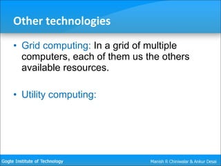 Other technologies <ul><li>Grid computing:  In a grid of multiple computers, each of them us the others available resource...