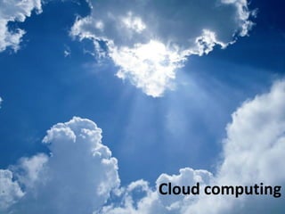Cloud computing
 