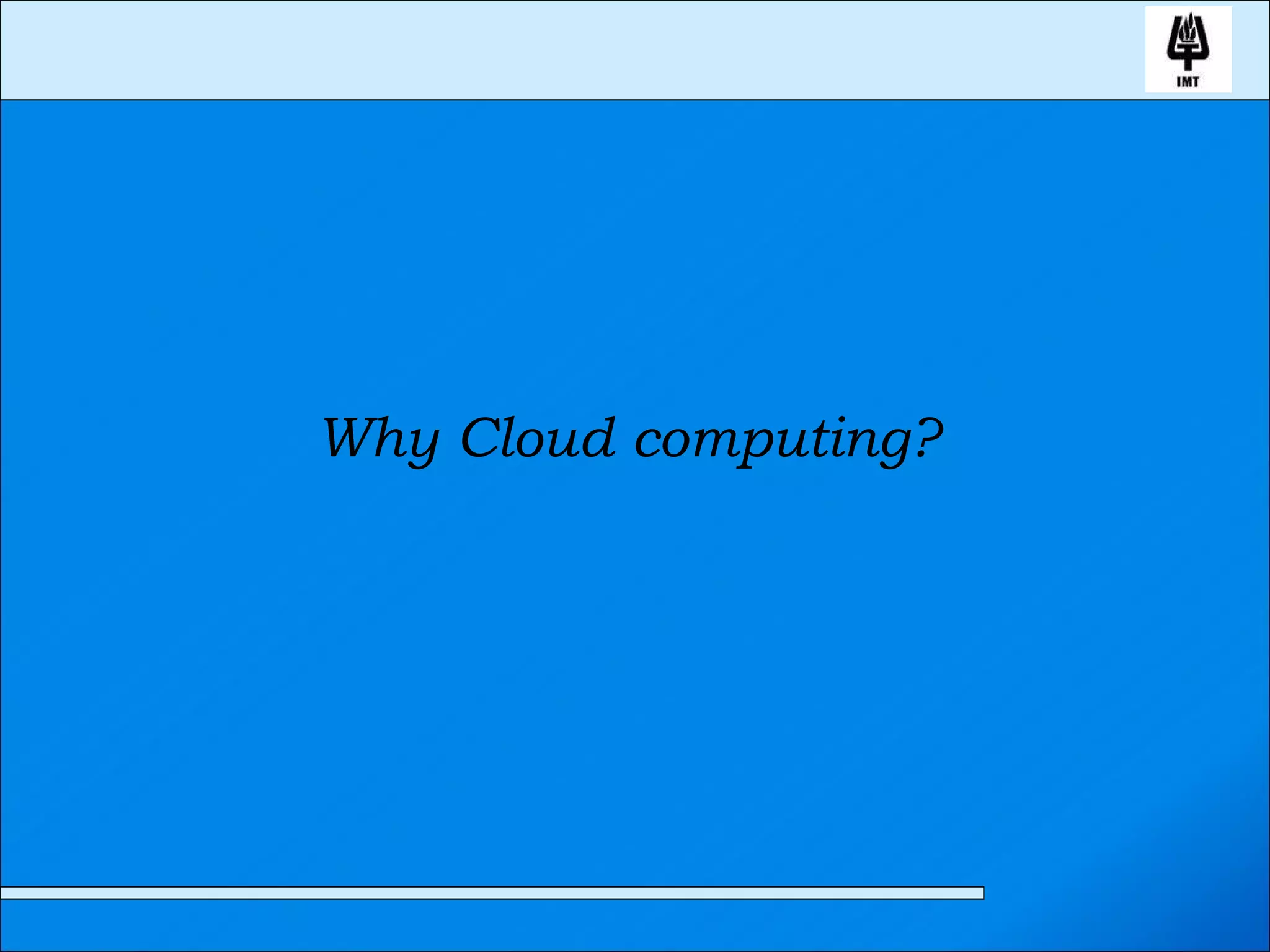 Why Cloud computing?  