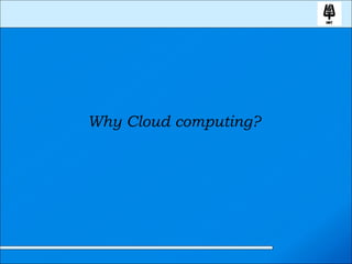 Why Cloud computing?  