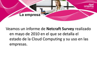 La nubeVENTAJAS:Seguridad. Los proveedores de almacenamiento se ocupan de hacer backups.Actualizaciones transparentes. En cuanto éstas estén disponibles se instalarán en el centro de datos, por lo que siempre dispondremos de la última versión del software.