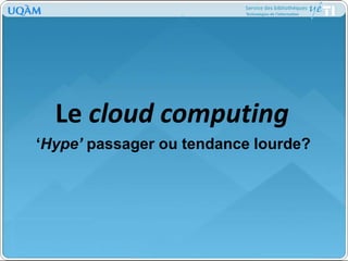 Le cloudcomputing ‘Hype’ passager ou tendance lourde? 