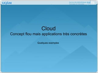 CloudConcept flou mais applications très concrètesQuelques exemples