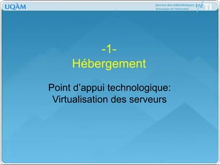 -1-HébergementPoint d’appui technologique: Virtualisation des serveurs