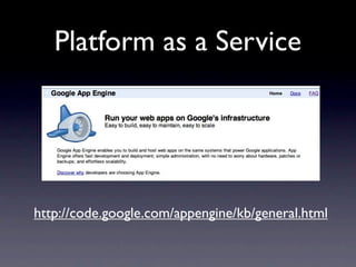 Platform as a Service




http://code.google.com/appengine/kb/general.html
 