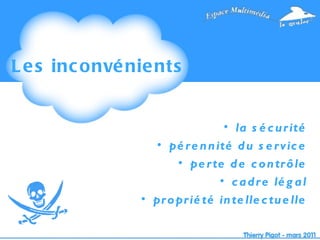 Les inconvénients la sécurité pérennité du service perte de contrôle cadre légal propriété intellectuelle 