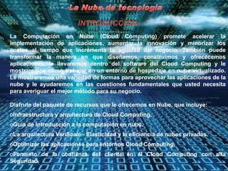 La Nube de tecnología<br />INTRODUCCIÒN<br />La Computación en Nube (Cloud Computing) promete acelerar la implementación d...