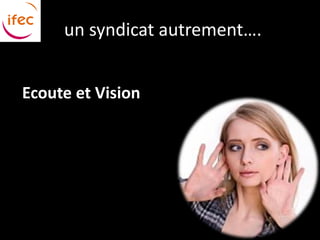 un syndicat autrement….


Ecoute et Vision
 
