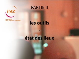 PARTIE II


  les outils
       -
état des lieux
 