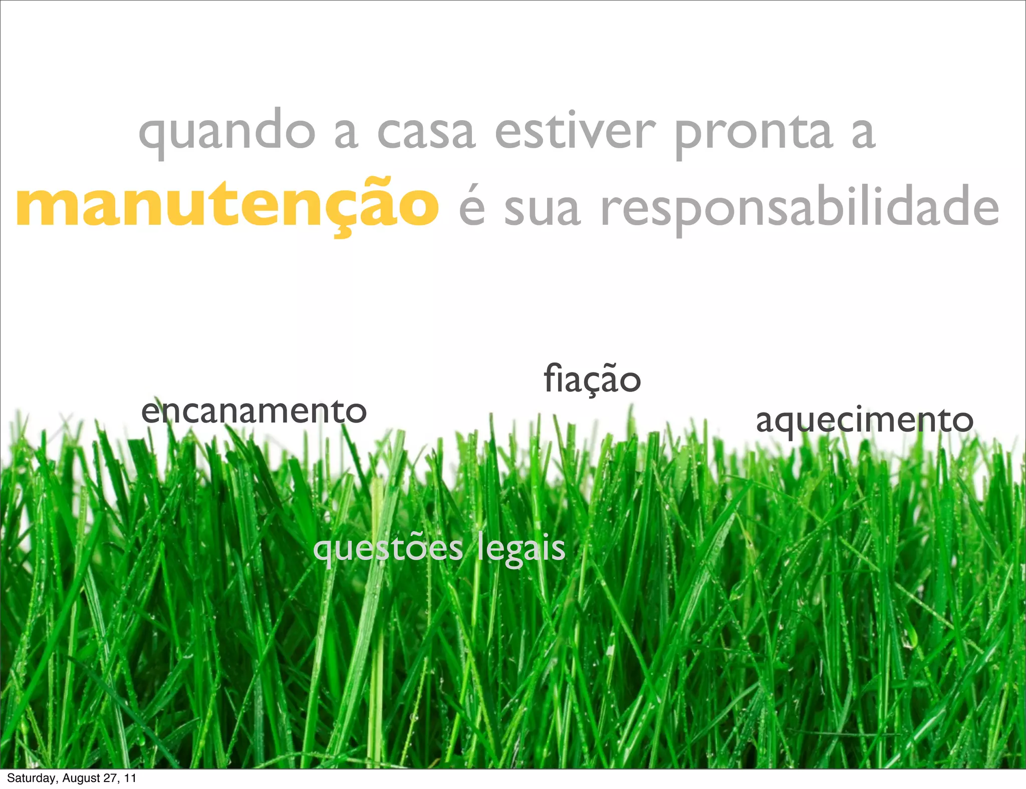 quando a casa estiver pronta a manutenção é sua responsabilidade ﬁação encanamento aquecimento questões legais Saturday, August 27, 11 