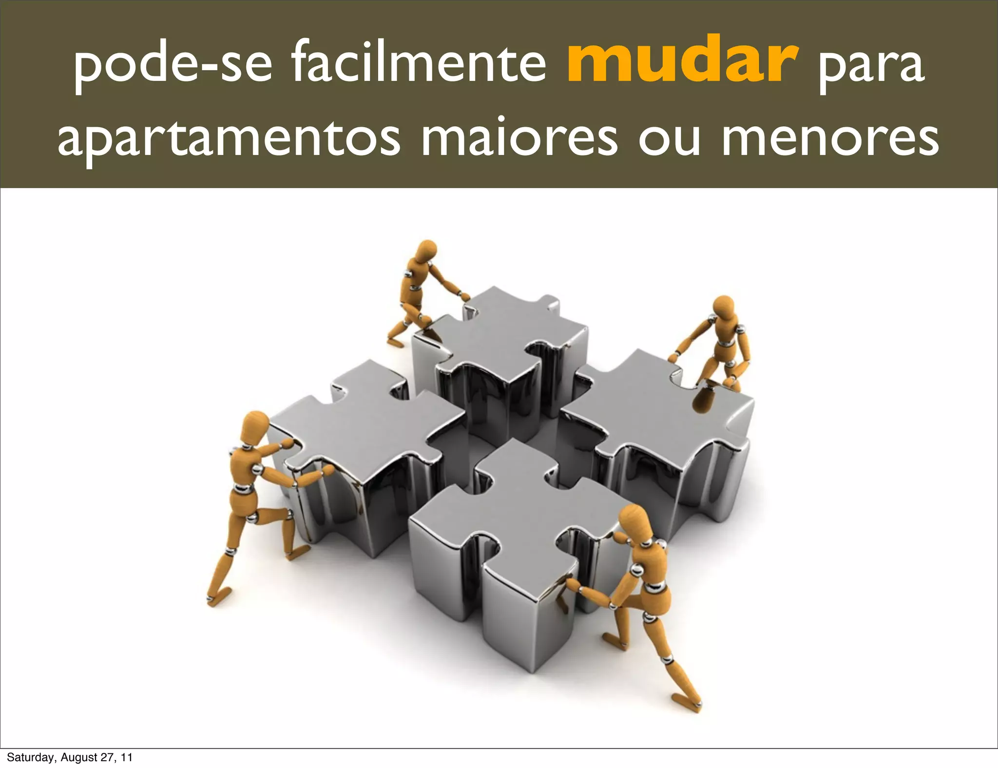 pode-se facilmente mudar para apartamentos maiores ou menores Saturday, August 27, 11 