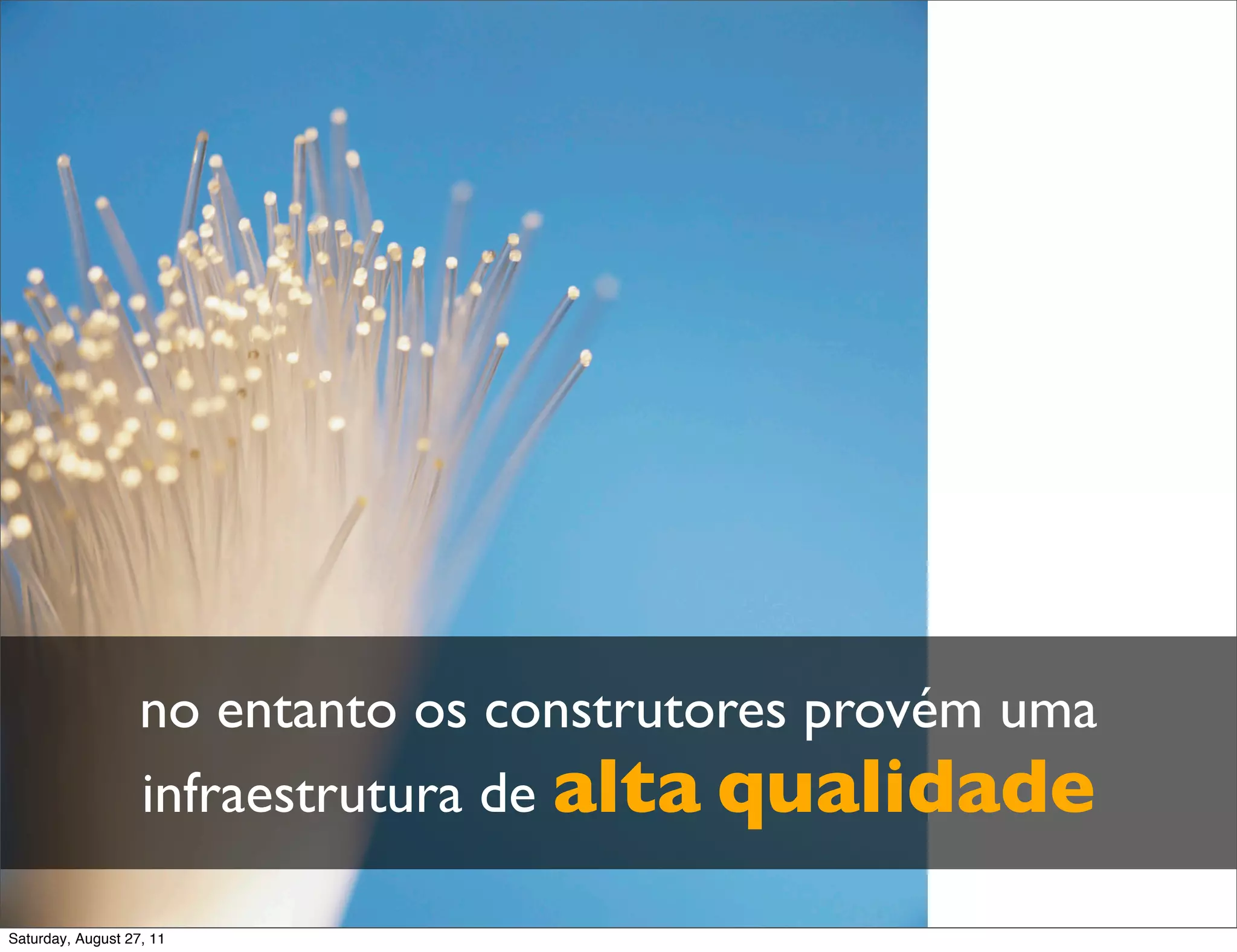 no entanto os construtores provém uma infraestrutura de alta qualidade Saturday, August 27, 11 
