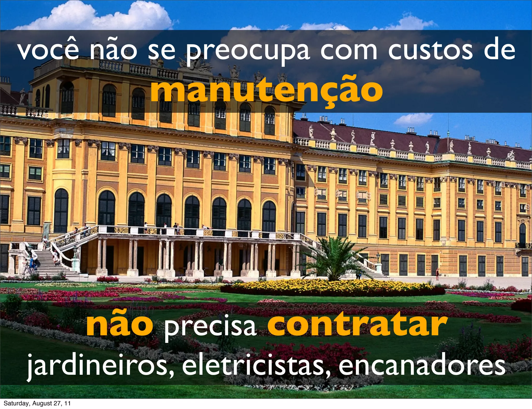 você não se preocupa com custos de manutenção não precisa contratar jardineiros, eletricistas, encanadores Saturday, August 27, 11 