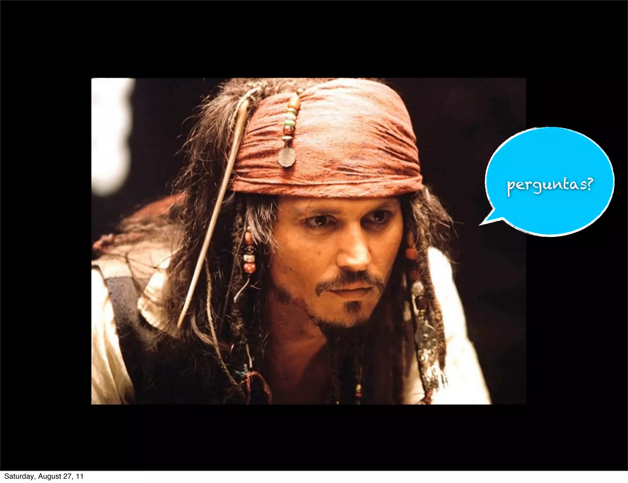 perguntas? Saturday, August 27, 11 