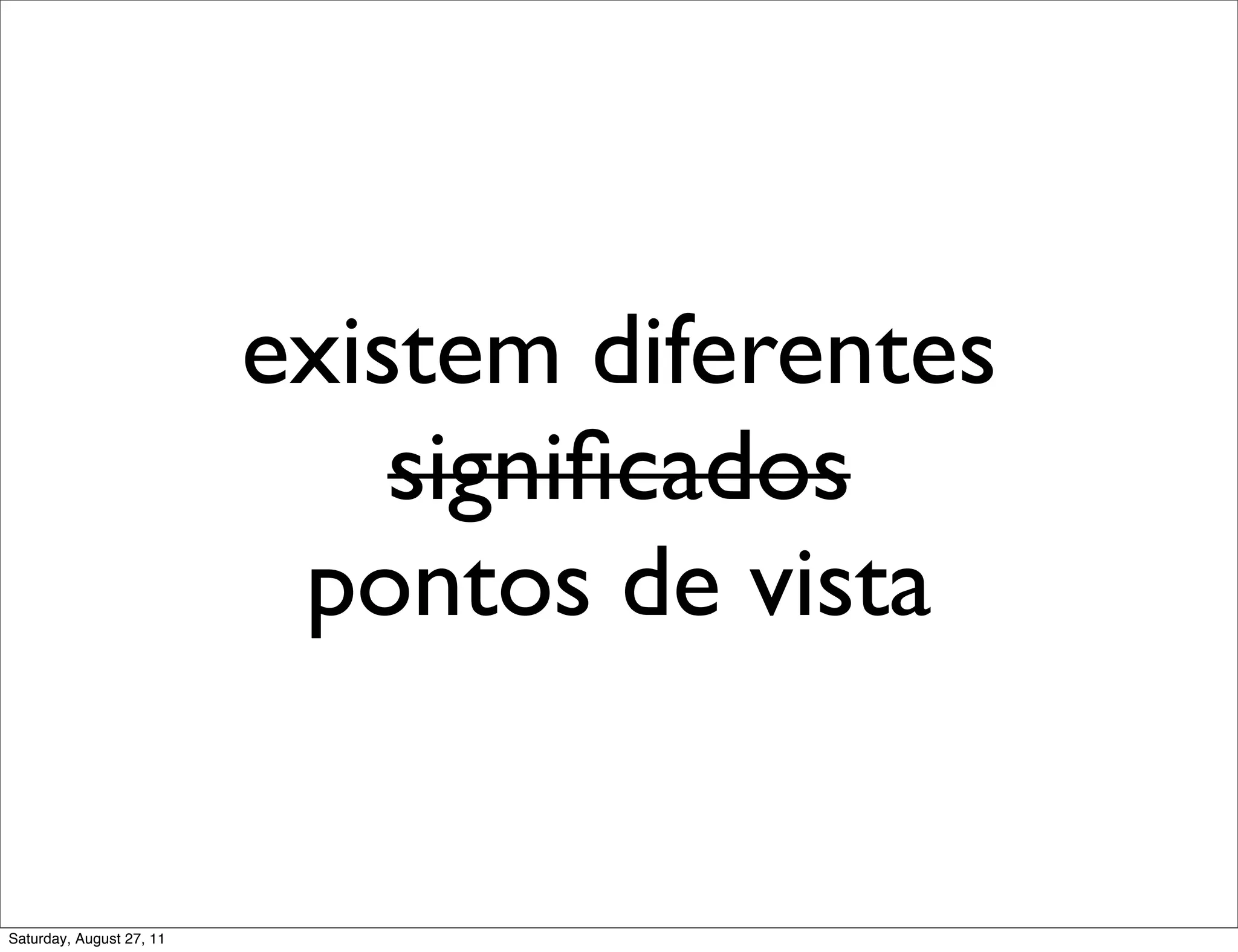 existem diferentes signiﬁcados pontos de vista Saturday, August 27, 11 