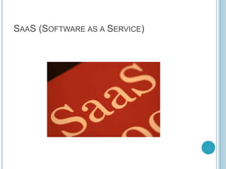SAAS (SOFTWARE AS A SERVICE)
 