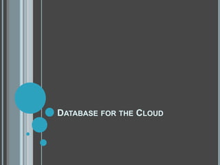 DATABASE FOR THE CLOUD
 