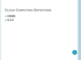 CLOUD COMPUTING DEFINITIONS
 OSSM
 5-3-4
 