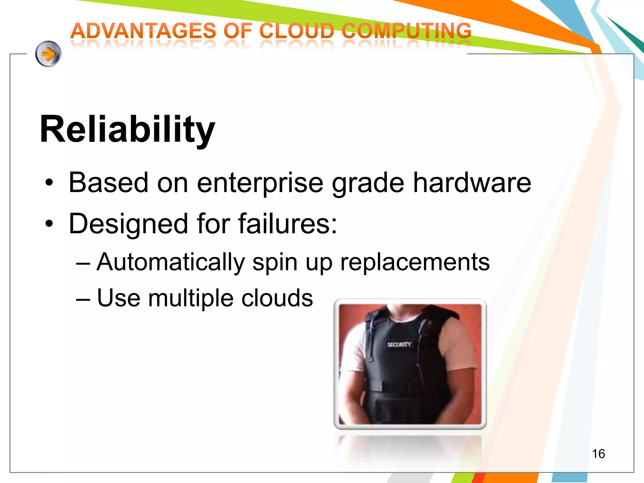 Reliability
• Based on enterprise grade hardware
• Designed for failures:
  – Automatically spin up replacements
  – Use multiple clouds




                                         16
 