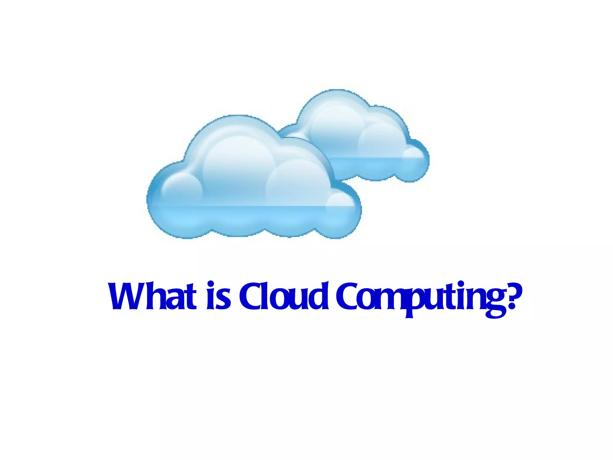 What is Cloud Computing?
 