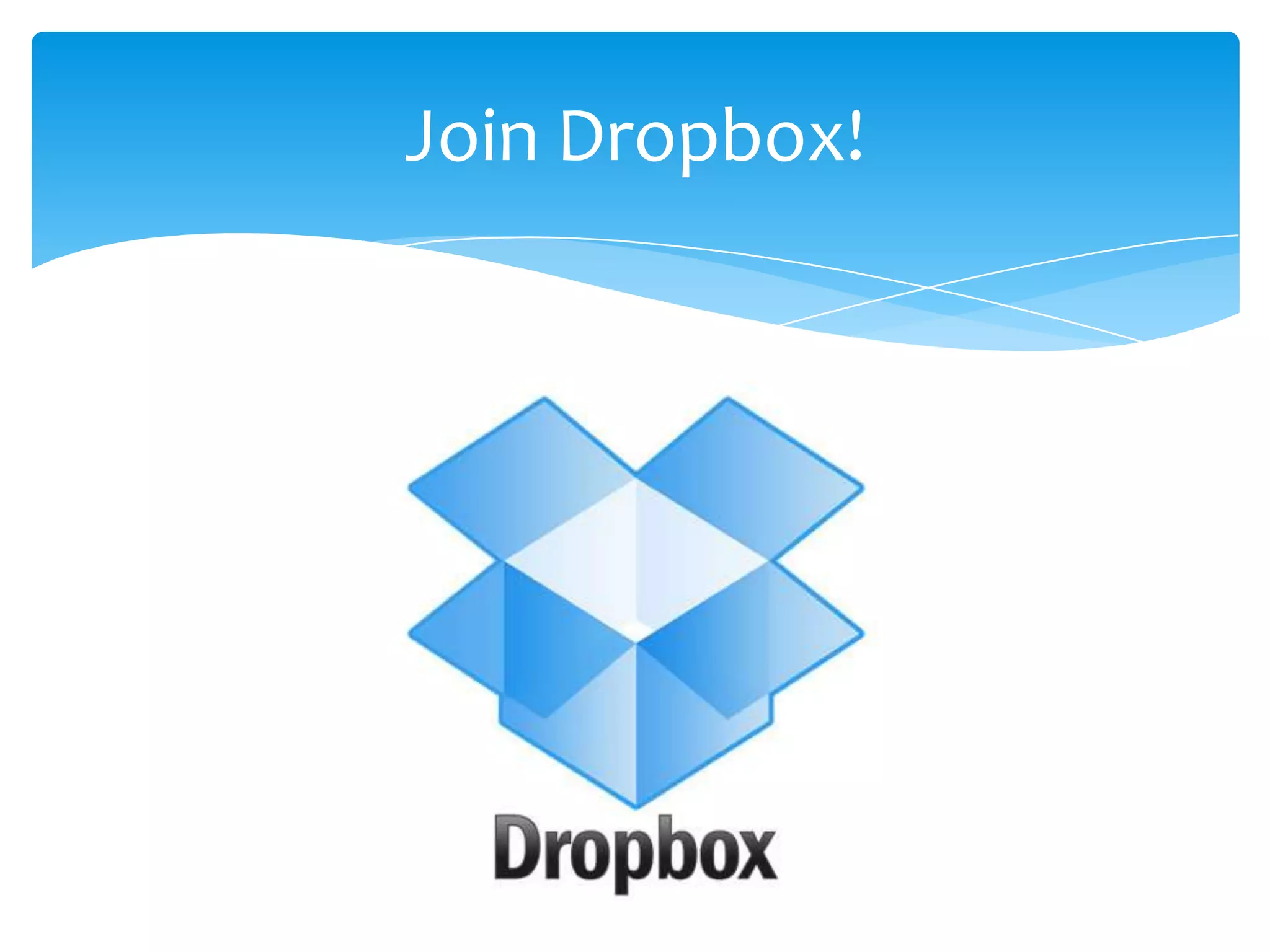 Join Dropbox!
 