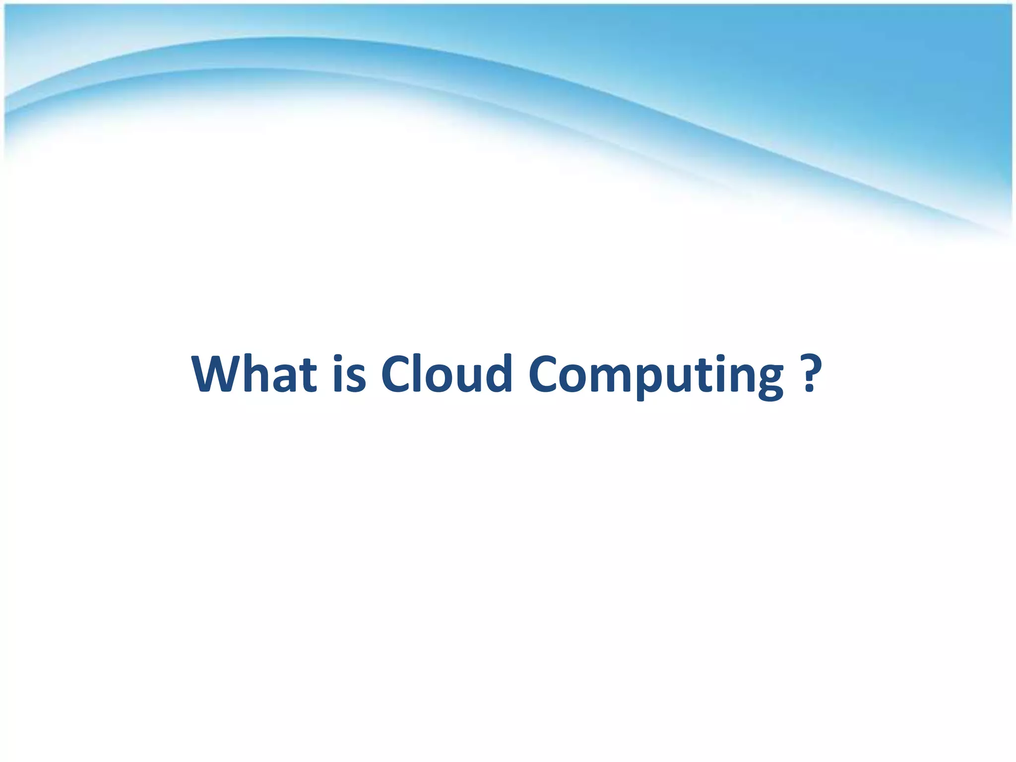 What is Cloud Computing ?
 