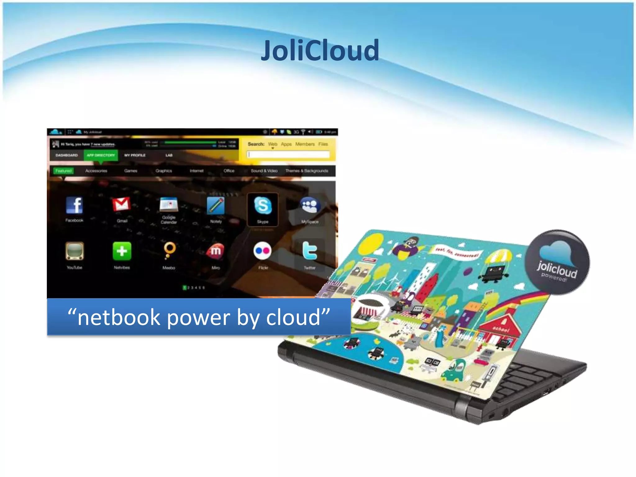 JoliCloud




“netbook power by cloud”
 