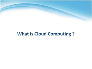 What is Cloud Computing ?
 