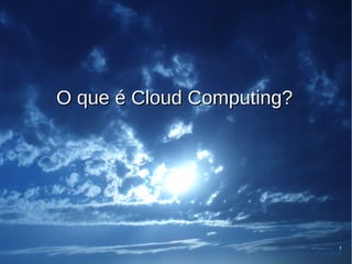 O que é Cloud Computing?
 
