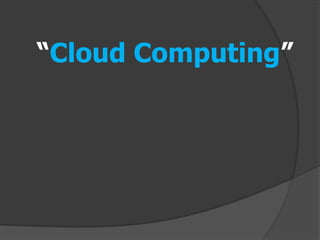 “Cloud Computing”
 