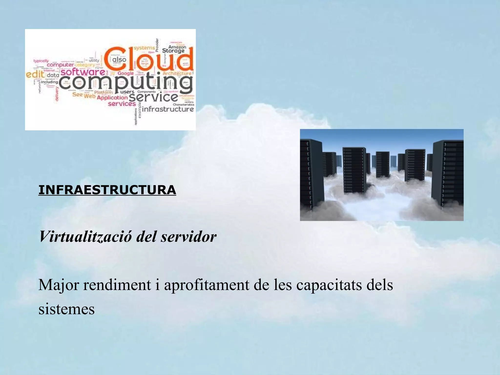 INFRAESTRUCTURA


Virtualització del servidor

Major rendiment i aprofitament de les capacitats dels
sistemes
 