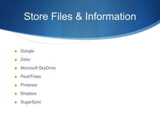 Store Files & Information


S Google

S Zoho

S PearlTrees

S Pinterest

S Dropbox

S SugarSync
 