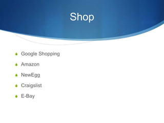 Shop


S Google Shopping

S Amazon

S NewEgg

S Craigslist

S E-Bay
 