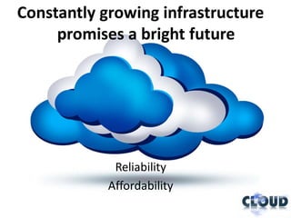 Constantly growing infrastructure
     promises a bright future




             Reliability
            Affordability
 