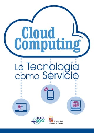 Cloud
Computing
La Tecnología
como Servicio
 