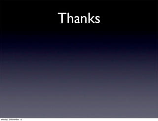 Thanks




Monday, 5 November 12
 