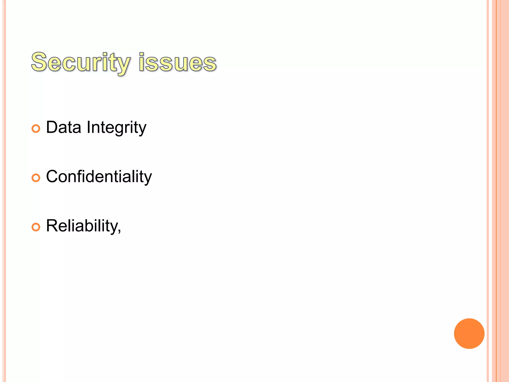    Data Integrity

   Confidentiality

   Reliability,
 
